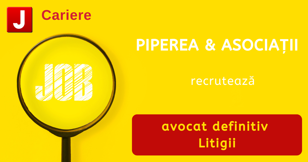 PIPEREA & ASOCIAȚII recrutează avocat definitiv | Litigii