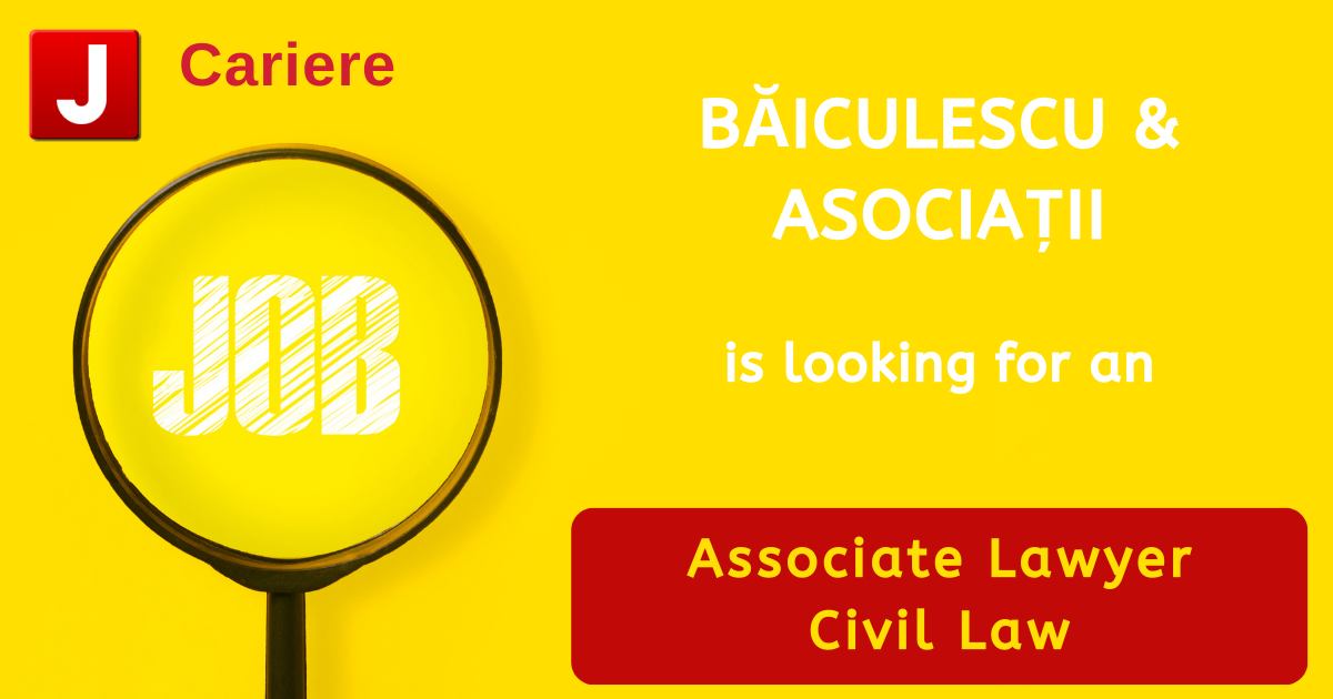 BĂICULESCU & ASOCIAȚII is looking for an Associate Lawyer | Civil Law