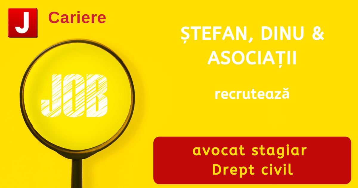 ŞTEFAN, DINU & ASOCIAŢII recrutează avocat stagiar | Drept civil