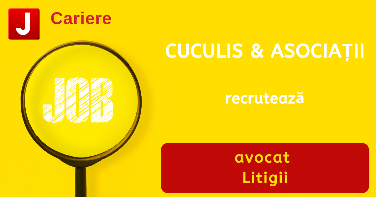 CUCULIS & ASOCIAȚII recrutează avocat | Litigii