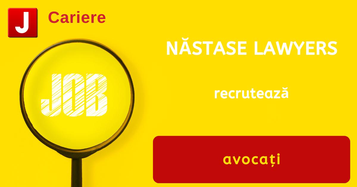 NĂSTASE LAWYERS recrutează avocaţi – Cariere juridice