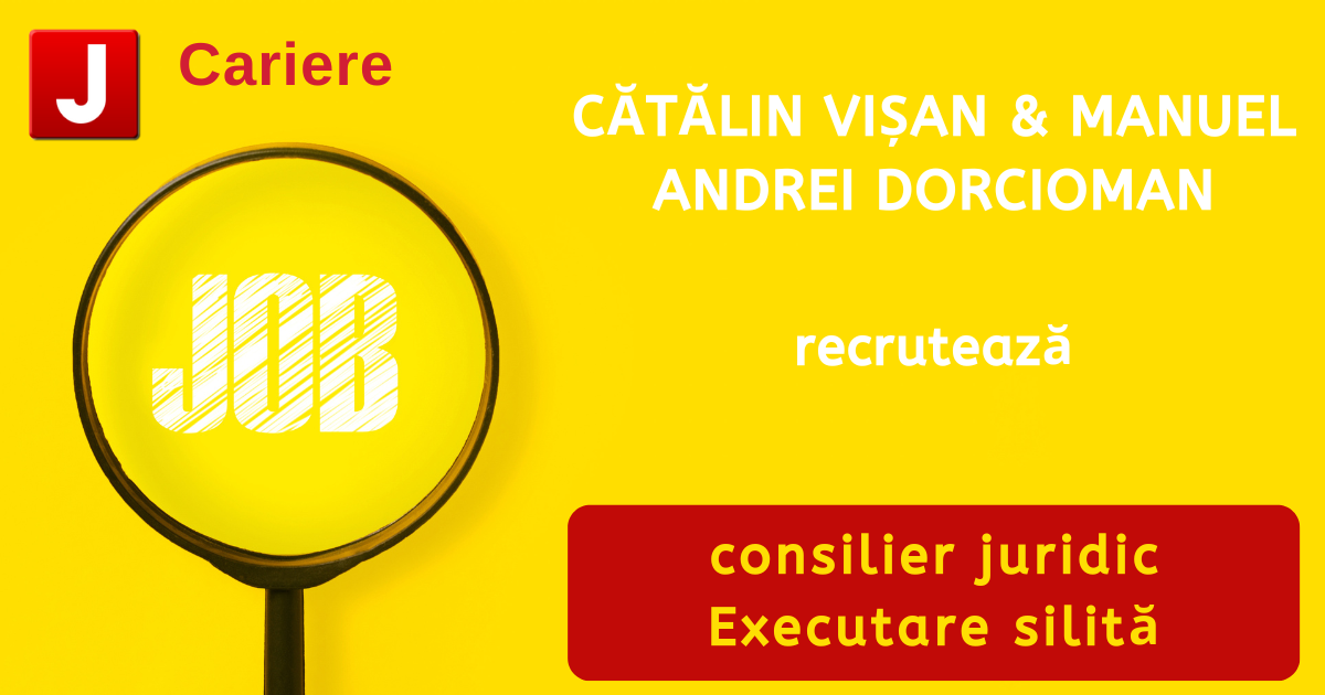 CĂTĂLIN VIŞAN & MANUEL ANDREI DORCIOMAN recrutează consilier juridic | Executare silită