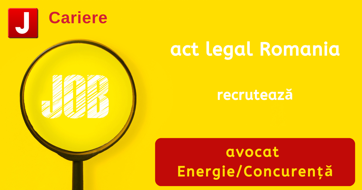 act legal Romania recrutează avocat | Energie/Concurență