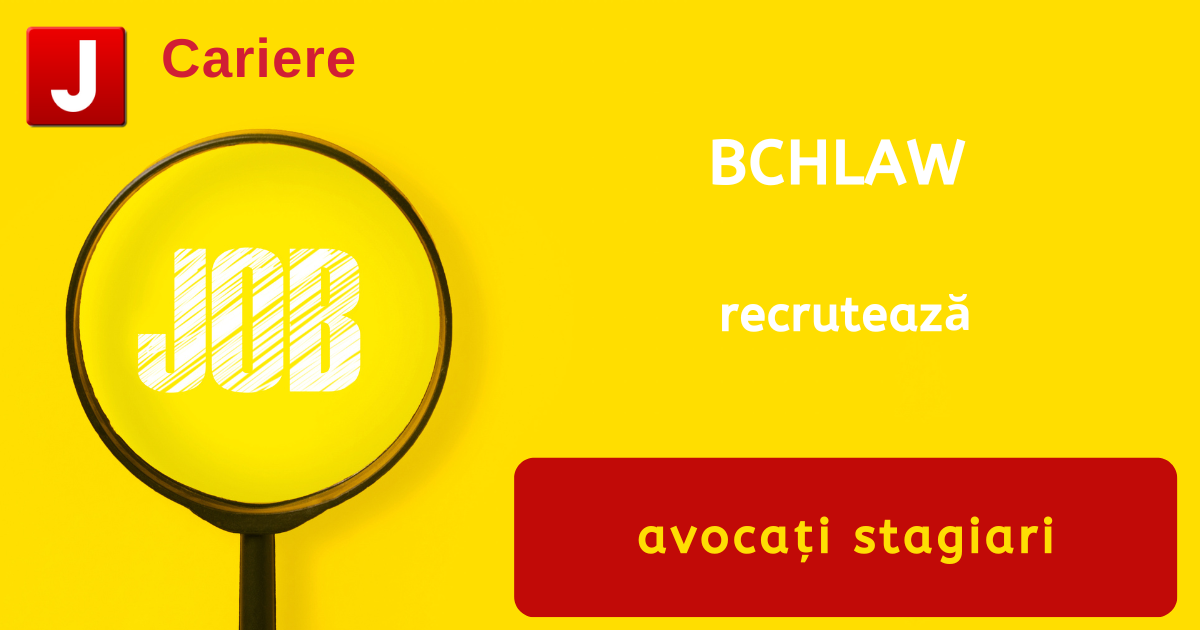 BCHLAW recrutează avocați stagiari – Cariere juridice