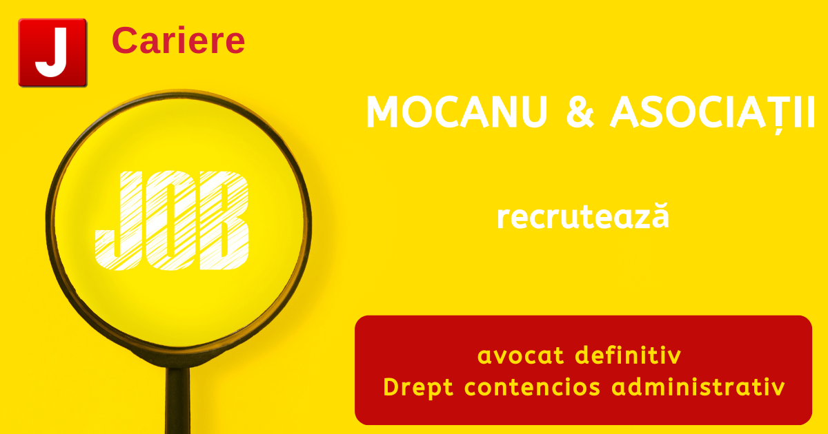 MOCANU & ASOCIAȚII recrutează avocat definitiv | Drept contencios administrativ