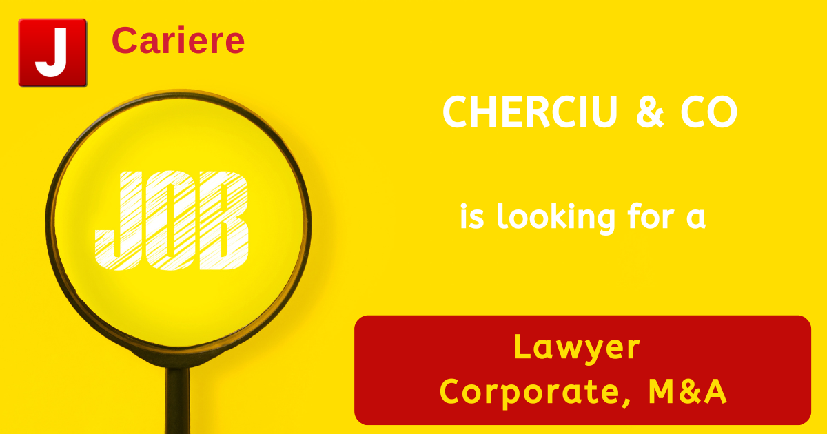 CHERCIU & CO is looking for a Lawyer | Corporate, M&A