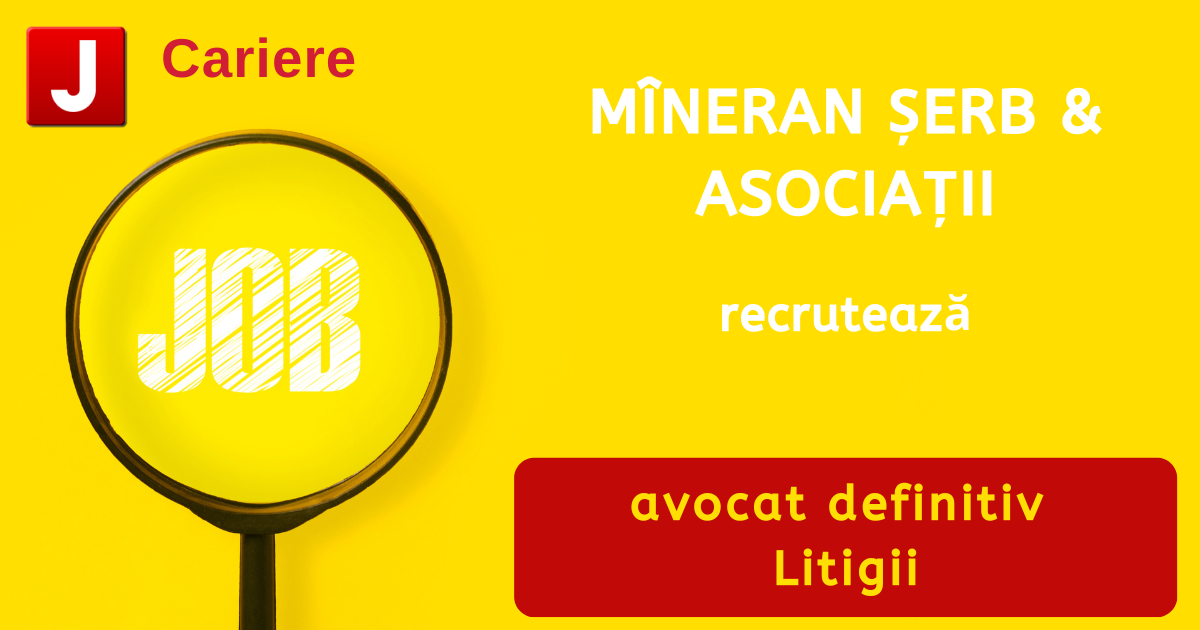 MÎNERAN ȘERB & ASOCIAȚII recrutează avocat definitiv | Litigii