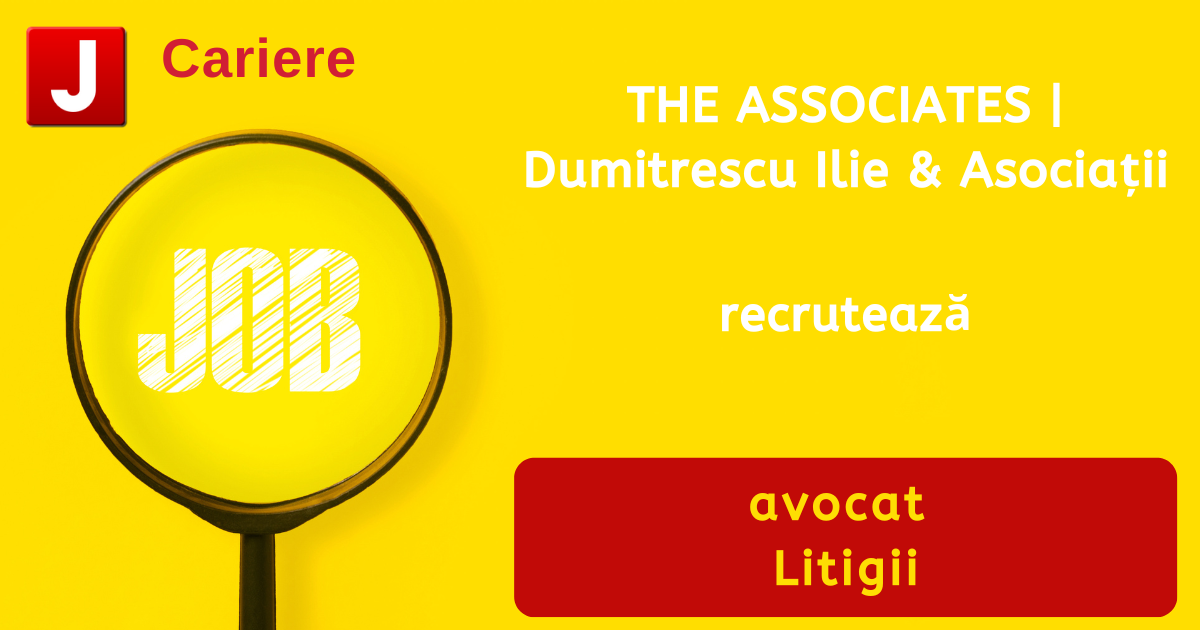 THE ASSOCIATES | Dumitrescu Ilie & Asociații recrutează avocat | Litigii